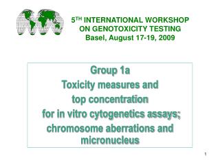 5 TH INTERNATIONAL WORKSHOP ON GENOTOXICITY TESTING Basel, August 17-19, 2009