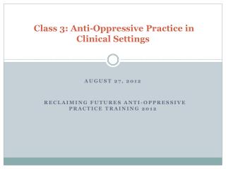 Class 3: Anti-Oppressive Practice in Clinical Settings