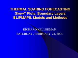 THERMAL SOARING FORECASTING SkewT Plots, Boundary Layers BLIPMAPS, Models and Methods