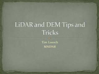 LiDAR and DEM Tips and Tricks