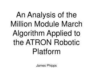 An Analysis of the Million Module March Algorithm Applied to the ATRON Robotic Platform