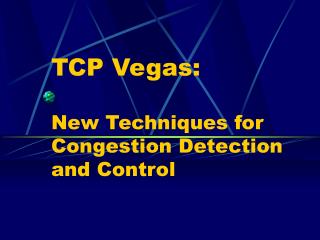 TCP Vegas: New Techniques for Congestion Detection and Control
