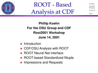 Introduction CDF/OSU Analysis with ROOT ROOT Neural Net interface ROOT-based Standardized Ntuple