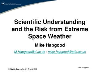 Scientific Understanding and the Risk from Extreme Space Weather Mike Hapgood