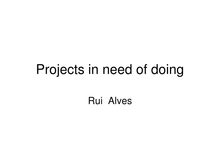 projects in need of doing