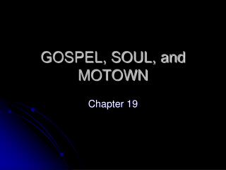 GOSPEL, SOUL, and MOTOWN