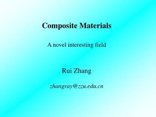 Composite Materials A novel interesting field Rui Zhang zhangray@zzu