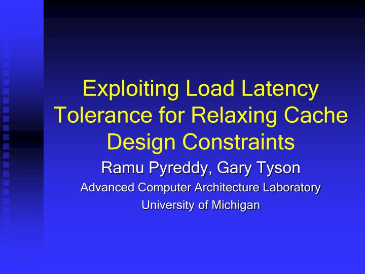 exploiting load latency tolerance for relaxing cache design constraints