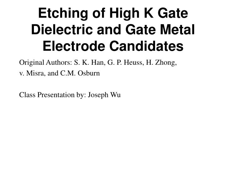 etching of high k gate dielectric and gate metal electrode candidates