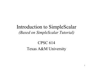 Introduction to SimpleScalar (Based on SimpleScalar Tutorial)