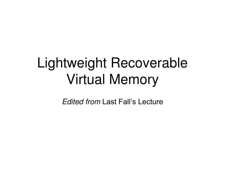 lightweight recoverable virtual memory