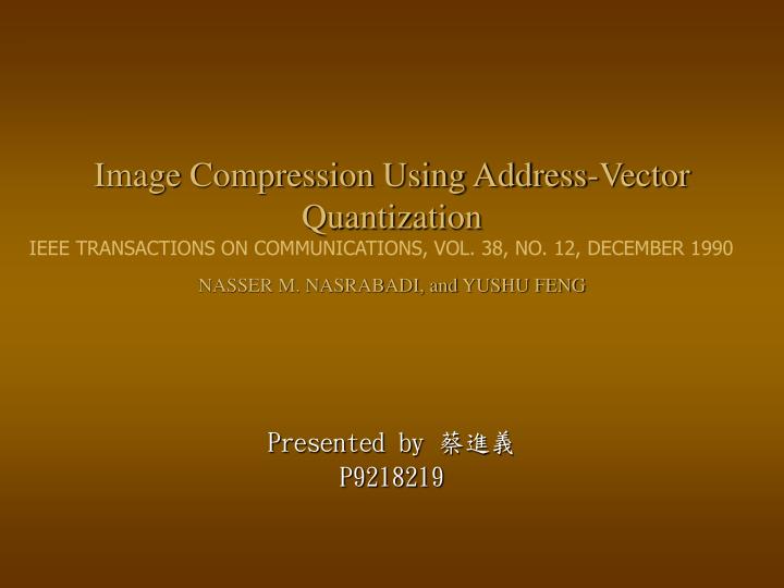 image compression using address vector quantization nasser m nasrabadi and yushu feng