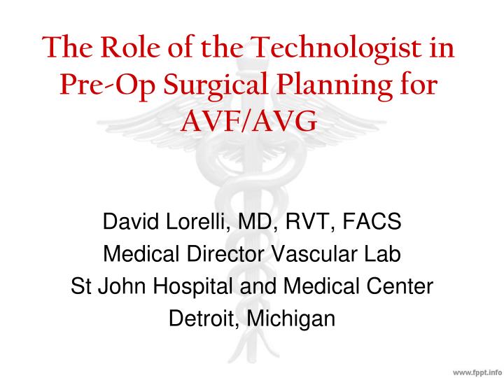 the role of the technologist in pre op surgical planning for avf avg