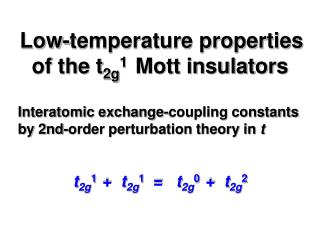 Low-temperature properties of the t 2g 1 Mott insulators