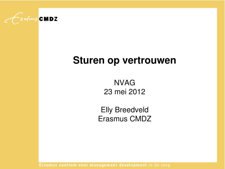 sturen op vertrouwen nvag 23 mei 2012 elly breedveld erasmus cmdz