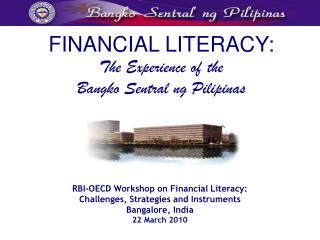 FINANCIAL LITERACY: The Experience of the Bangko Sentral ng Pilipinas