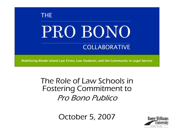the role of law schools in fostering commitment to pro bono publico october 5 2007