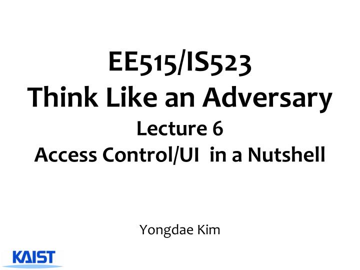ee515 is523 think like an adversary lecture 6 access control ui in a nutshell