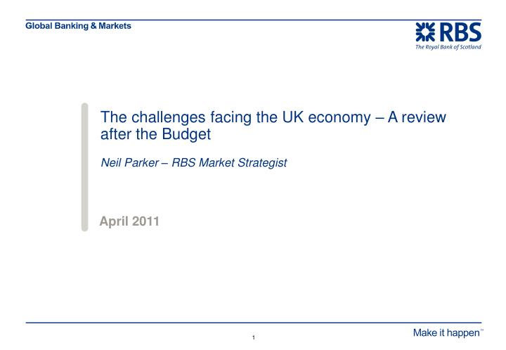 the challenges facing the uk economy a review after the budget neil parker rbs market strategist
