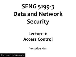 SENG 5199-3 Data and Network Security Lecture 11 Access Control