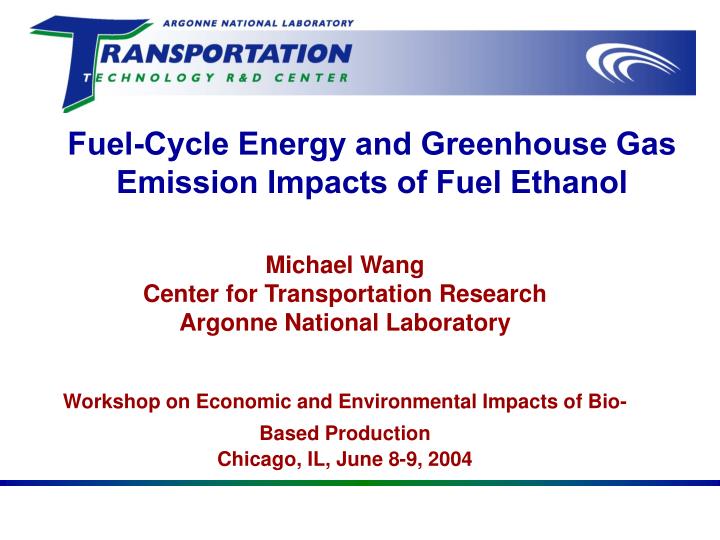 fuel cycle energy and greenhouse gas emission impacts of fuel ethanol