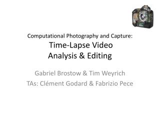Computational Photography and Capture: Time-Lapse Video Analysis &amp; Editing