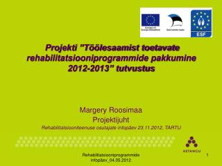Projekti ”Töölesaamist toetavate rehabilitatsiooniprogrammide pakkumine 2012-2013” tutvustus