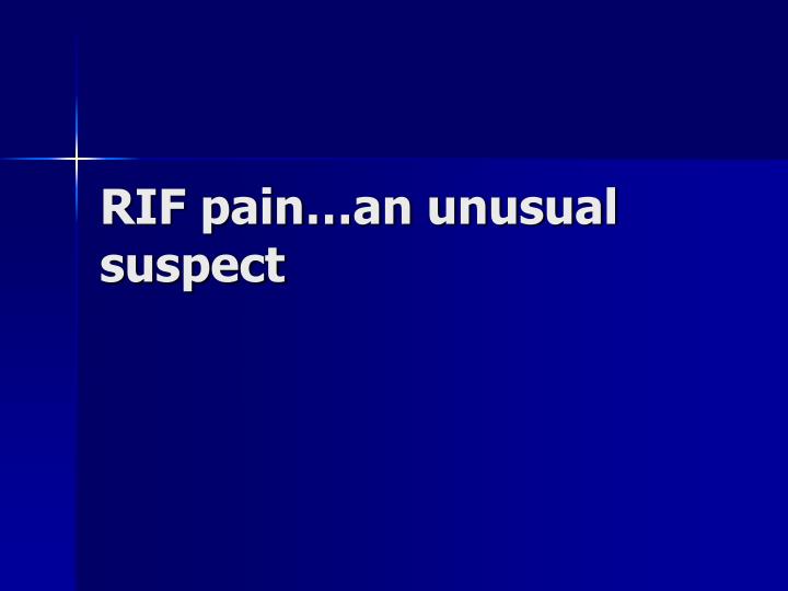 rif pain an unusual suspect