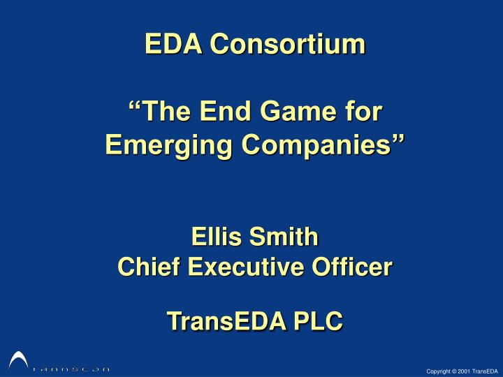 eda consortium the end game for emerging companies ellis smith chief executive officer transeda plc