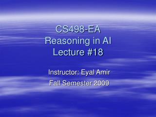 CS498-EA Reasoning in AI Lecture #18