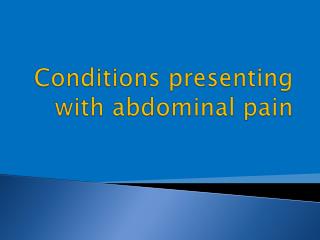 Conditions presenting with abdominal pain