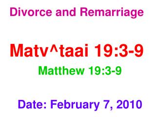 Divorce and Remarriage Matv^taai 19:3-9 Matthew 19:3-9 Date: February 7, 2010