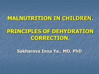 MALNUTRITION IN CHILDREN . PRINCIPLES OF DEHYDRATION CORRECTION.