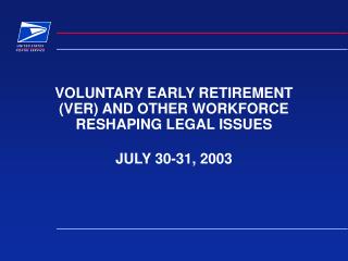 VOLUNTARY EARLY RETIREMENT (VER) AND OTHER WORKFORCE RESHAPING LEGAL ISSUES