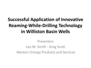 Successful Application of Innovative Reaming-While-Drilling Technology in Williston Basin Wells