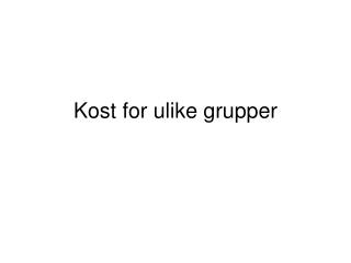 kost for ulike grupper