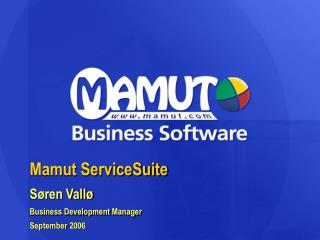 Mamut ServiceSuite Søren Vallø Business Development Manager September 2006