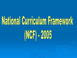 National Curriculum Framework (NCF) - 2005