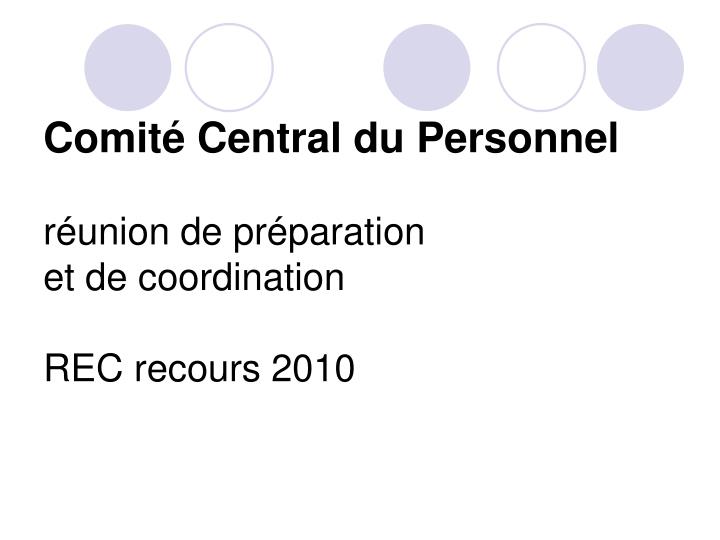 comit central du personnel r union de pr paration et de coordination rec recours 2010
