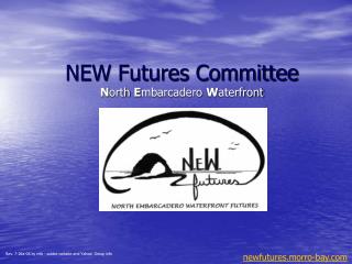 NEW Futures Committee N orth E mbarcadero W aterfront
