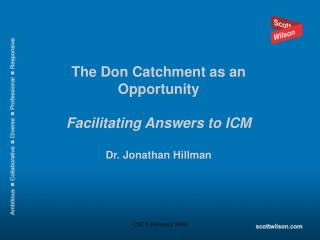 The Don Catchment as an Opportunity Facilitating Answers to ICM Dr. Jonathan Hillman