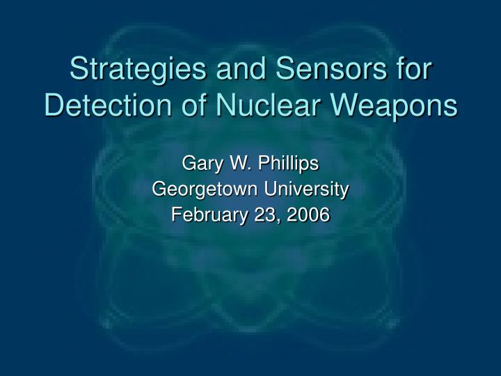 strategies and sensors for detection of nuclear weapons