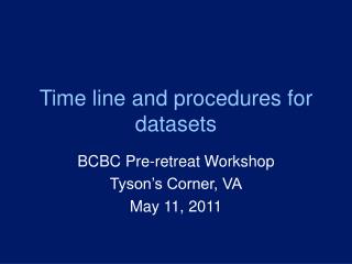 Time line and procedures for datasets
