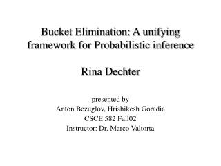 Bucket Elimination: A unifying framework for Probabilistic inference Rina Dechter