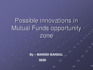 Possible innovations in Mutual Funds opportunity zone