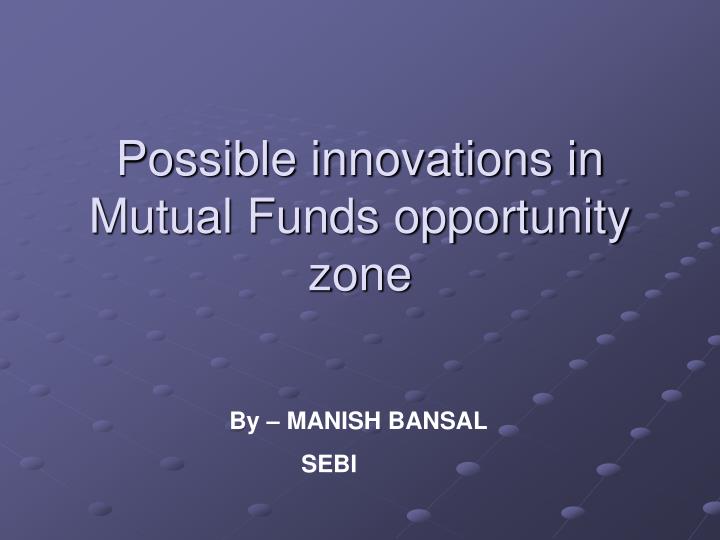 possible innovations in mutual funds opportunity zone