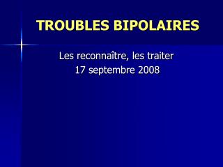 PPT - Les Troubles Bipolaires PowerPoint Presentation, Free Download ...