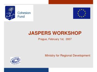 JASPERS WORKSHOP Prague, February 1st, 2007 Ministry for Regional Development