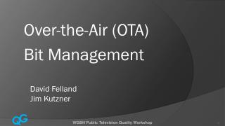 Over-the-Air (OTA) Bit Management David Felland Jim Kutzner