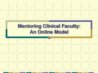 Mentoring Clinical Faculty: An Online Model